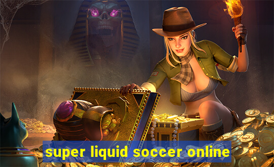 super liquid soccer online